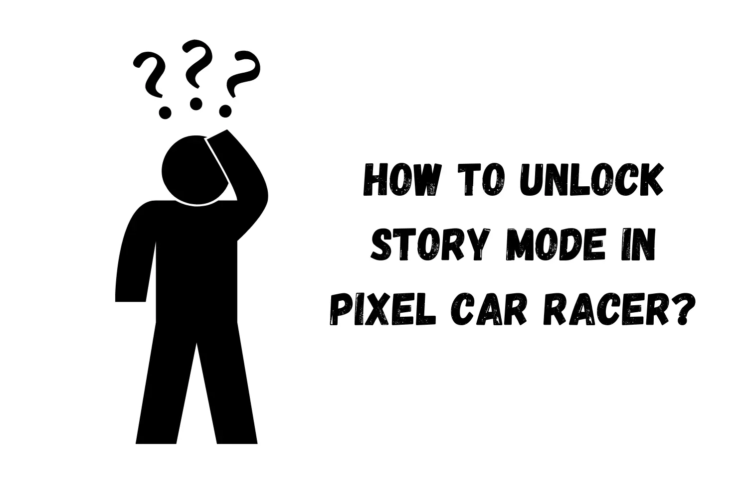 HOW TO UNLOCK STORY MODE IN PIXEL CAR RACER